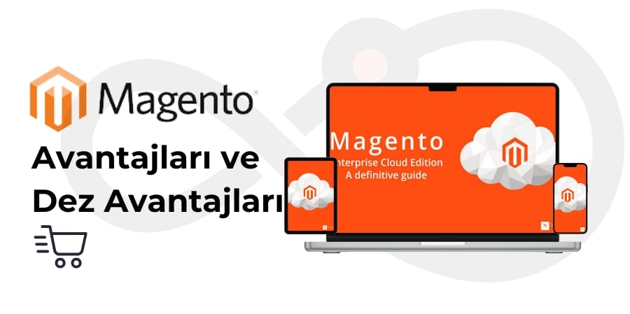 Magento Avantajları ve Dezavatajları